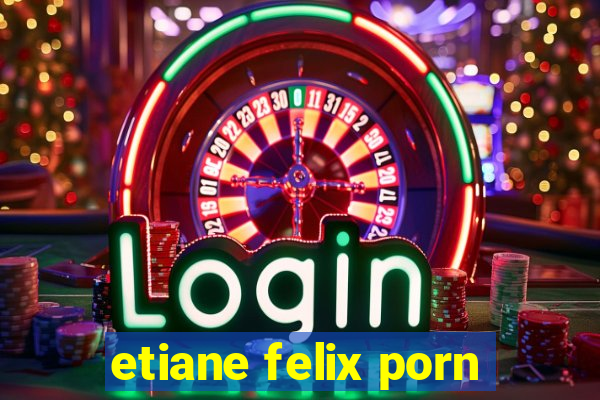 etiane felix porn